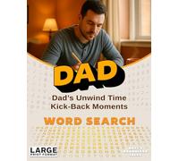 Dad’s Unwind Time: Word Search: Kick-Back Moments - Easy-to-Read Word Searches for Everyday Wins (Family & Friends Word Search Series)