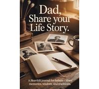Dad, Share your Life Story: A Guided Memory Journal to Help Dad Share His Stories, Wisdom, and Life Journey