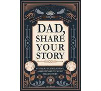 Dad, Share Your Story: A Father's Guided Journal and Keepsake to Share His Life Story