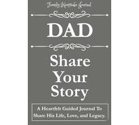 DAD, SHARE YOUR STORY: A Heartfelt Guided Journal To Share His Life, Love, and Legacy: Family Keepsake Journal