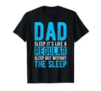 DAD Sleep It's Like Regular Sleep But Without The Sleep T-Shirt