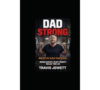 Dad Strong-Break the Back Pain Cycle: Rebuild Capacity, Reject Fragility, Reclaim Your Life