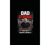 Dad Strong-Break the Back Pain Cycle: Rebuild Capacity, Reject Fragility, Reclaim Your Life