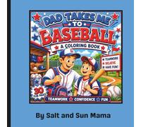 Dad Takes me to Baseball: A Fun-Filled Baseball Coloring Book that focuses on adventure, teamwork, confidence, hard-work, and the special bond between dads and their little sluggers!