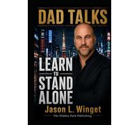 Dad Talks: Learn to Stand Alone Become the Man Who Doesn’t Need Permission to Keep Going