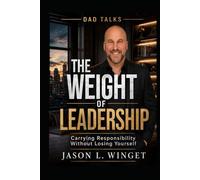 Dad Talks: The Weight of Leadership Carrying Responsibility Without Losing Yourself