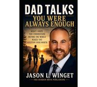 Dad Talks: You Were Always Enough What I Hope You Understand Before the World Makes You Question Your Worth