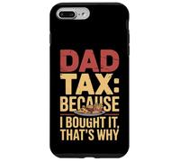 Dad Tax Because I Bought It That’s Why Fun Papa Fathers Day Case for iPhone 7 Plus/8 Plus
