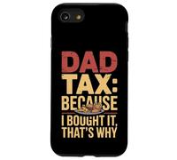 Dad Tax Because I Bought It That’s Why Fun Papa Fathers Day Case for iPhone SE (2020) / 7 / 8