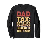 Dad Tax Because I Bought It That’s Why Fun Papa Fathers Day Long Sleeve T-Shirt