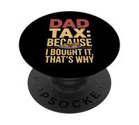 Dad Tax Because I Bought It That’s Why Fun Papa Fathers Day PopSockets Adhesive PopGrip
