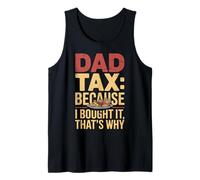 Dad Tax Because I Bought It That’s Why Fun Papa Fathers Day Tank Top