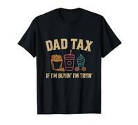 Dad Tax If I'm Buyin' I'm Tryin' Fathers Day 4th of july Fun T-Shirt