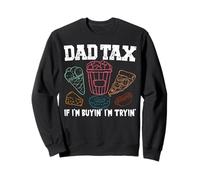 Dad Tax If I'm Buyin' I'm Tryin' Funny Dad Tax Sweatshirt