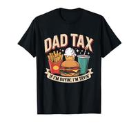 Dad Tax If I'm Buyin' I'm Tryin' Funny Father's Day Dad Tax T-Shirt