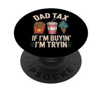 Dad Tax If I'm Buyin' I'm Tryin' PopSockets Adhesive PopGrip