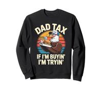 Dad Tax If I'm Buyin' I'm Tryin' Sweatshirt