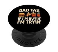 Dad Tax If I'm Buying Also Trying I Funny Food Sharing Humor PopSockets Adhesive PopGrip