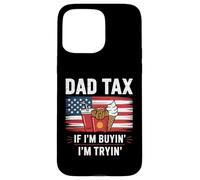 Dad Tax If I'm Buying I'm Trying American Flag Case for iPhone 15 Pro Max