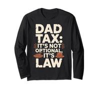 Dad Tax It’s Not Optional It’s Law Fun Papa Dad Fathers Day Long Sleeve T-Shirt