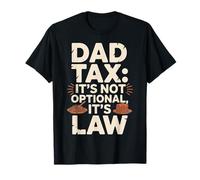 Dad Tax It’s Not Optional It’s Law Fun Papa Dad Fathers Day T-Shirt