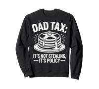 Dad Tax It's Not Stealing It's Policy Funny Papa Fathers Day Sweatshirt