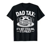 Dad Tax It's Not Stealing It's Policy Funny Papa Fathers Day T-Shirt