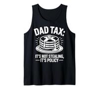 Dad Tax It's Not Stealing It's Policy Funny Papa Fathers Day Tank Top