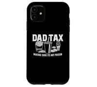 Dad Tax - Making Sure It’s Not Poison Funny Father Design Case for iPhone 11
