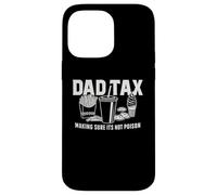 Dad Tax - Making Sure It’s Not Poison Funny Father Design Case for iPhone 14 Pro Max
