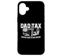 Dad Tax - Making Sure It’s Not Poison Funny Father Design Case for iPhone 16 Plus