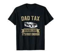 Dad Tax Making Sure It's Fast Enough , Dad Car Enthusiast T-Shirt