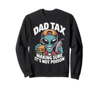 Dad Tax Making Sure It's Not Poison Alien Sweatshirt