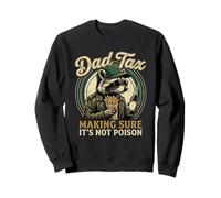 Dad Tax Making Sure It's Not Poison Sweatshirt