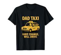 Dad Taxi Have Change Will Drive Dad Life T-Shirt