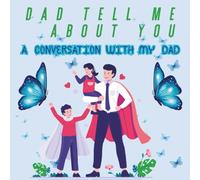 Dad tell me about you: A Conversation with my Dad