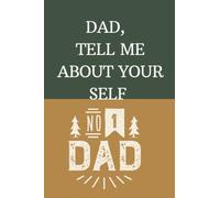 Dad, tell me about yourself: A Father’s Guided Journal To Share His Life experience and His Love with his love ones.
