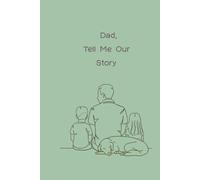 Dad, Tell Me Our Story: Guided Journal for sharing your story with loved ones