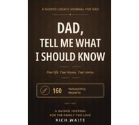 Dad, Tell Me What I Should Know: A Guided Journal of Your Life, Lessons, Stories, and Family Legacy