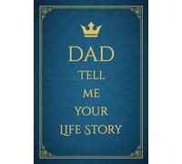 Dad tell me your Life Story: A Father's Guided Journal and a Memory Keepsake Diary, to Share his Memories and Life Experiences with Family and Friends.