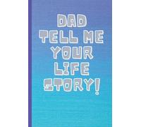 dad Tell Me Your Life Story: A journal or diary for dad and a keepsake book with recommendations for loved ones
