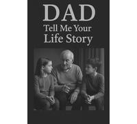 Dad, Tell Me Your Life Story: Inspiring Question Journal for Fathers to Reflect, Write, and Pass Down Their Life Stories to the Next Generation