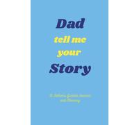Dad, Tell Me Your Story: A Father’s Guided Journal and Memory Keepsake Book