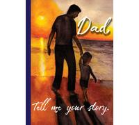 Dad, Tell me your story: A Father's Guided Give And Get Back Memory Journal To Fill In And Tell His Amazing Life Story