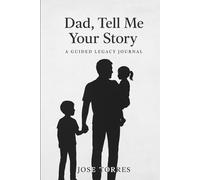 Dad, Tell Me Your Story: A Guided Legacy Journal
