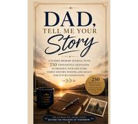 Dad, Tell Me Your Story: A Guided Memory Journal with 250 Thoughtful Questions to Preserve Your Life Story, Family History, Wisdom, and Legacy for Future Generations