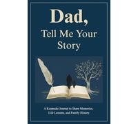Dad, Tell Me Your Story: A Keepsake Journal to Share Memories, Life Lessons, and Family History