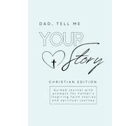 Dad, Tell Me Your Story: Guided journal with prompts for Father’s inspiring faith stories and spiritual journey. Christian Edition