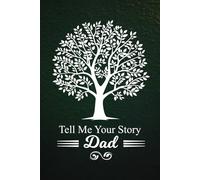 Dad Tell Me Your Story: Guided Journal with Thoughtful Prompts for Dads to Preserve Life Experiences, Fatherhood Memories, and Family Legacy.