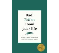 Dad, Tell Us About Your Life: A Father's Guided Memory Book and Family Keepsake Journal